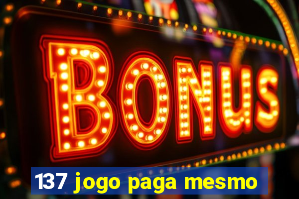 137 jogo paga mesmo